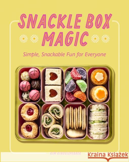 Snackle Box Magic: Simple, Snackable Fun for Everyone Kim Kindelsperger 9781577156789 Quarto Publishing Group USA Inc