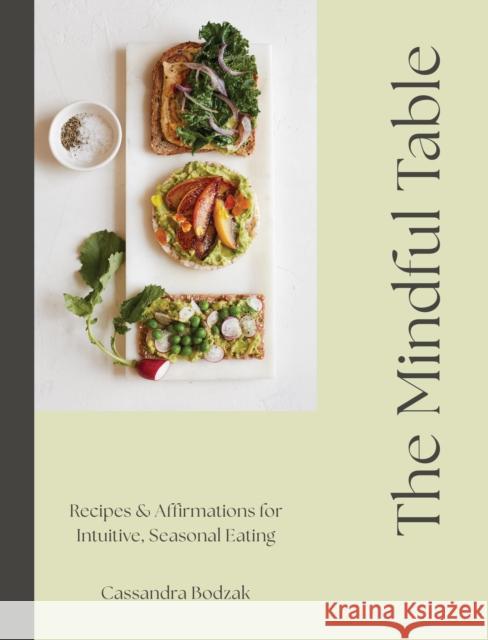 The Mindful Table: Recipes & Affirmations for Intuitive, Seasonal Eating Cassandra Bodzak 9781577156901 Rock Point