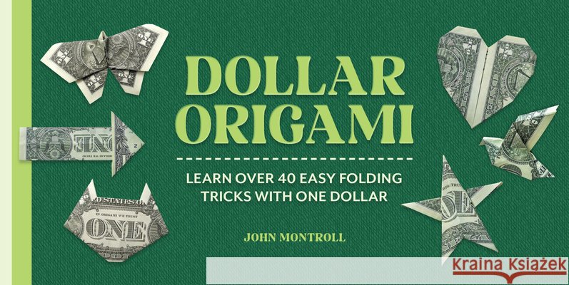 Dollar Origami John Montroll 9781577159551 Quarto Publishing Group USA Inc