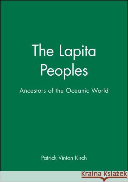 The Lapita Peoples: Basis in Mathematics and Physics Kirch, Patrick Vinton 9781577180364 Blackwell Publishers