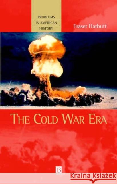 The Cold War Era Fraser J. Harbutt 9781577180517 Blackwell Publishers
