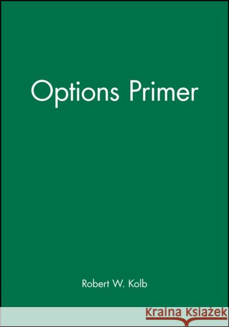 Options Primer Robert W. Kolb 9781577180715 BLACKWELL PUBLISHERS