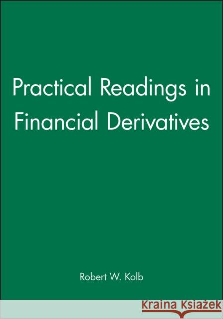 Practical Readings in Financial Derivatives Robert W. Kolb 9781577180845 BLACKWELL PUBLISHERS