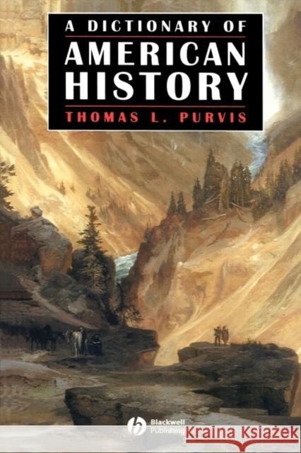 A Dictionary of American History Thomas Purvis 9781577180999 Blackwell Publishers