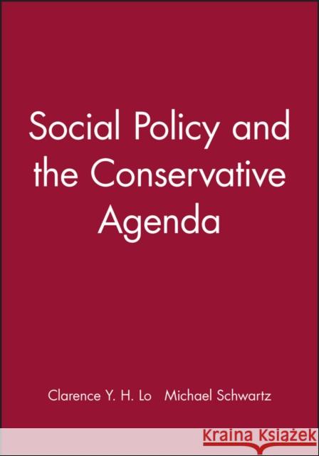 Social Policy and the Conservative Agenda Lo                                       Mark Ed. Schwartz Clarence Y. H. Lo 9781577181200 Wiley-Blackwell