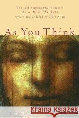 As You Think: Second Edition James Allen Marc Allen Marc Allen 9781577310747 New World Library