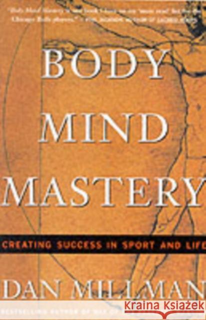 Body Mind Mastery: Creating Success in Sport and Life Dan Millman 9781577310945 New World Library