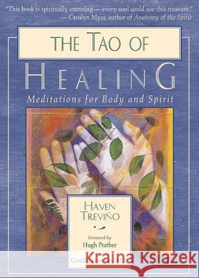 The Tao of Healing: Meditations for Body and Spirit Haven Trevino 9781577311119 New World Library