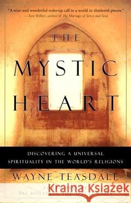 The Mystic Heart: Discovering a Universal Spirituality in the World's Religions Wayne Teasdale, Dalai Lama 9781577311409 New World Library