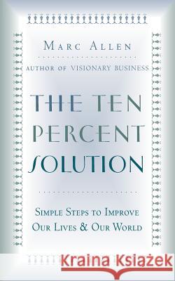 The Ten-percent Solution: For Personal and Global Financial Problems Marc Allen 9781577312130