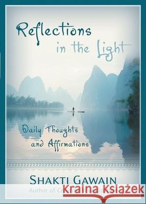 Reflections in the Light: Daily Thoughts and Affirmations Shakti Gawain 9781577314103 New World Library