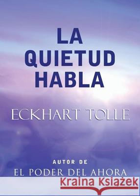 La Quietud Habla: Stillness Speaks, Spanish-Language Edition Eckhart Tolle 9781577314479 New World Library