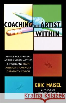Creative Coaching Essentials: Everything You Need to Discover and Activate Your Muse Eric Maisel 9781577314646 New World Library