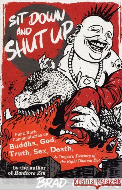 Sit Down and Shut Up: Punk Rock Commentaries on Buddha, God, Truth, Sex, Death, and Dogen's Treasury of the Right Dharma Eye Warner, Brad 9781577315599 New World Library