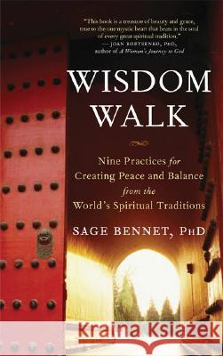 Wisdom Walk: Exploring Practices from the World's Spiritual Traditions Sage Bennet 9781577315827