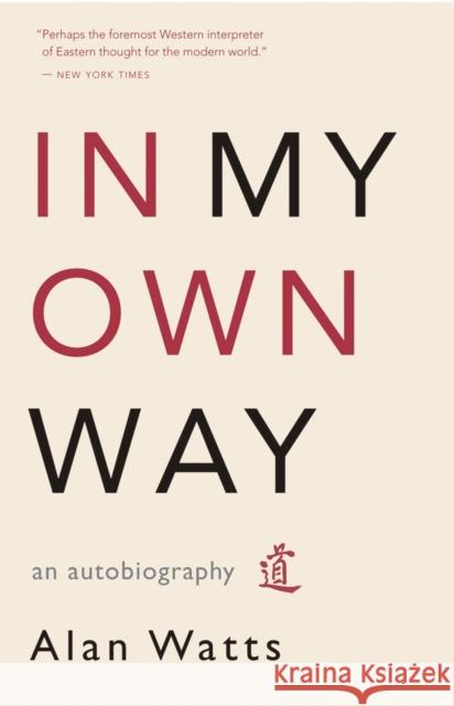 In My Own Way: An Autobiography Watts, Alan 9781577315841 New World Library