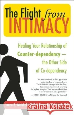 The Flight from Intimacy: Healing Your Relationship of Counter-Dependence -- The Other Side of Co-Dependency Janae B. Weinhold Barry K. Weinhold John Bradshaw 9781577316053 New World Library