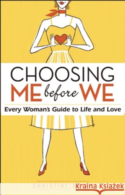 Choosing Me Before We: Every Woman's Guide to Life and Love Christine Arylo 9781577316411 New World Library