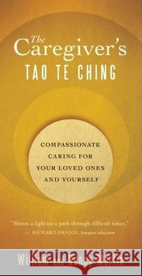 The Caregiver's Tao Te Ching: Compassionate Caring for Your Loved Ones and Yourself William Martin, Nancy Martin 9781577318880 New World Library