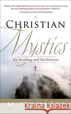 Christian Mystics: 365 Readings and Meditations Fox, Matthew 9781577319528