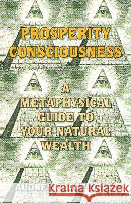 Prosperity Consciousness: A Metaphysical Guide to Your Natural Wealth Audrey Craft Davis 9781577332039 Blue Dolphin Publishing