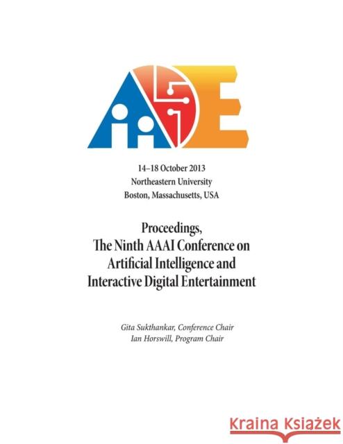 Proceedings, the Ninth AAAI Conference on Artificial Intelligence and Interactive Digital Entertainment Gita Sukthankar (University of Central Florida), Ian Horswill 9781577356073 AAAI
