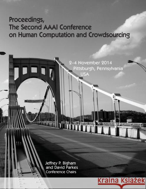 Proceedings, the Second AAAI Conference on Human Computation and Crowdsourcing Jeffrey P. Bigham David Parkes 9781577356820