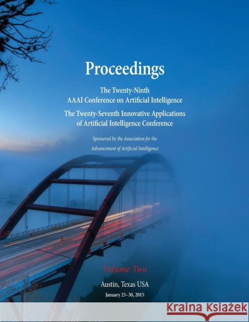 Proceedings of the Twenty-Ninth AAAI Conference on Artificial Intelligence and the Twenty-Seventh Innovative Applications of Artificial Intelligence C Blai Bonet Sven Koenig 9781577357001 AAAI