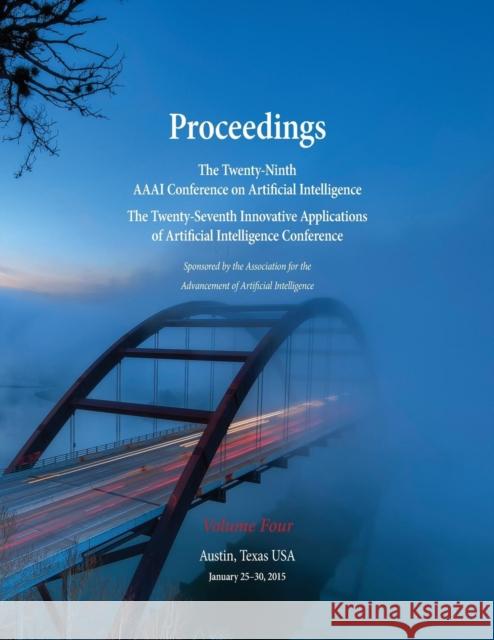 Proceedings of the Twenty-Ninth AAAI Conference on Artificial Intelligence and the Twenty-Seventh Innovative Applications of Artificial Intelligence C Blai Bonet Sven Koenig 9781577357025 AAAI
