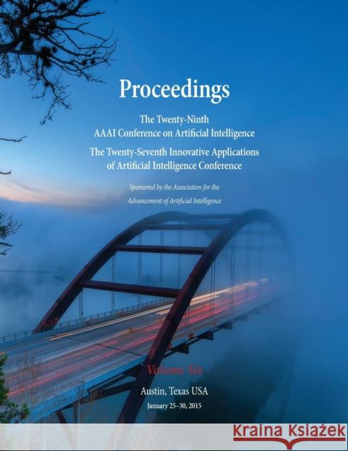 Proceedings of the Twenty-Ninth AAAI Conference on Artificial Intelligence and the Twenty-Seventh Innovative Applications of Artificial Intelligence C Blai Bonet Sven Koenig 9781577357049 AAAI