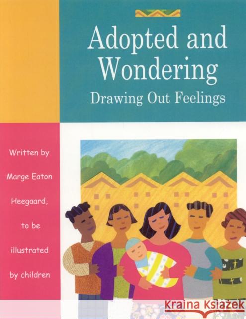 Adopted and Wondering: Drawing Out Feelings Heegaard, Marge Eaton 9781577491668 Fairview Press