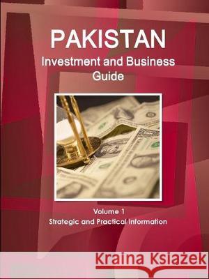 Pakistan Investment and Business Guide Volume 1 Strategic and Practical Information Inc Ibp 9781577518747 Int'l Business Publications, USA