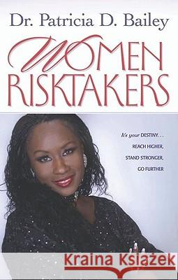 Women Risktakers: It's Your Destiny, Reach Higher, Stand Stronger, Press Harder Patricia D. Bailey 9781577945277 Harrison House