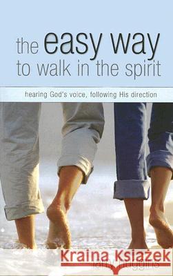Easy Way to Walk in the Spirit: Hearing God's Voice, Following His Direction Larry Huggins 9781577945291 Harrison House