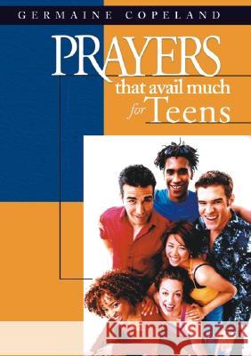 Prayers That Avail Much for Teens Germaine Copeland 9781577946007