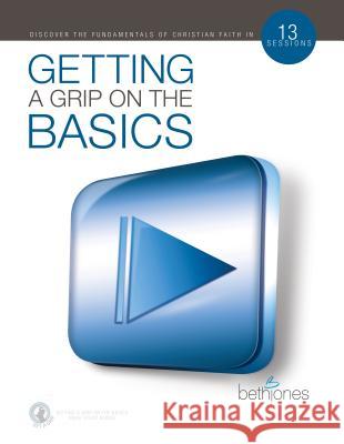 Getting a Grip on the Basics: Building a Firm Foundation for the Victorious Christian Life Beth Jones 9781577948261