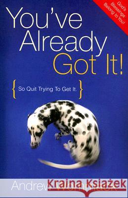 You've Already Got It!: So Quit Trying to Get It Wommack, Andrew 9781577948339 Harrison House