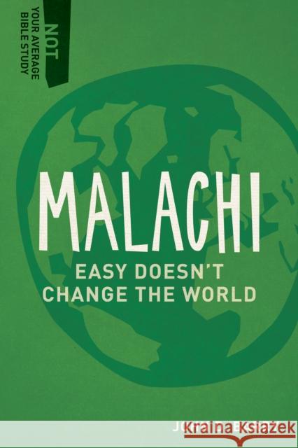 Malachi: Easy Doesn't Change the World John D. Barry 9781577995494