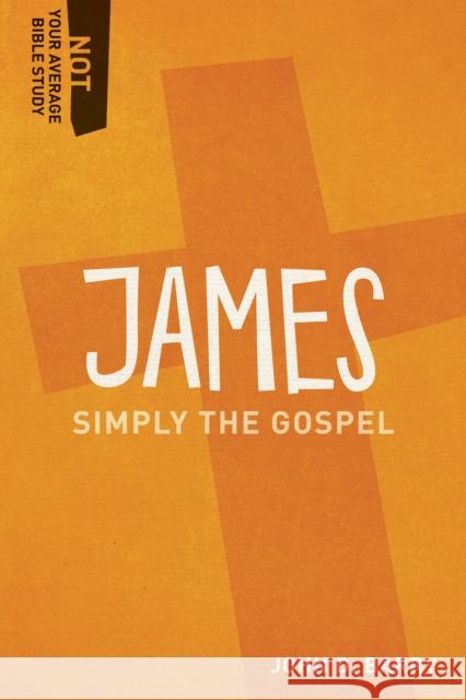 James: Simply the Gospel John D. Barry 9781577995500