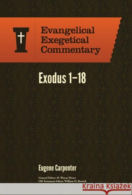 Exodus 1-18: Evangelical Exegetical Commentary Eugene Carpenter 9781577995746 Lexham Press