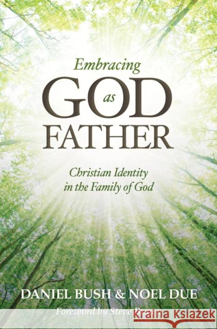 Embracing God as Father: Christian Identity in the Family of God Daniel Bush Noel S. Due 9781577996262