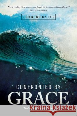 Confronted by Grace: Meditations of a Theologian John Webster   9781577996279 Lexham Press