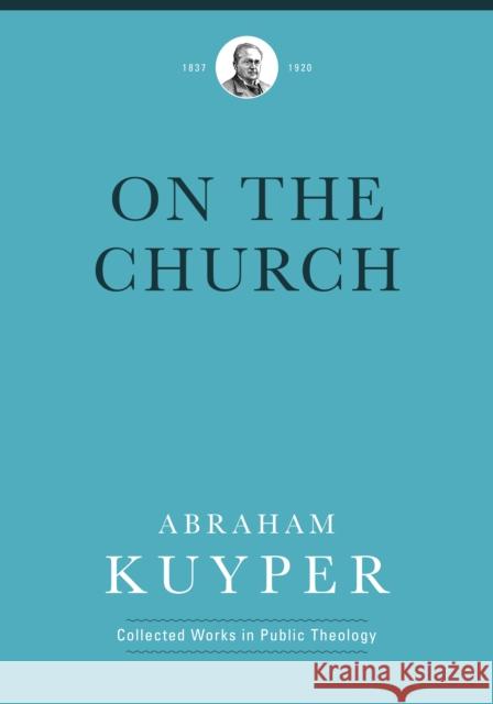 On the Church Abraham, Jr. Kuyper 9781577996750 Lexham Press