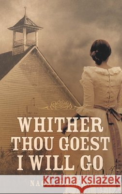 Whither Thou Goest, I Will Go Naomi Dathan 9781577996873