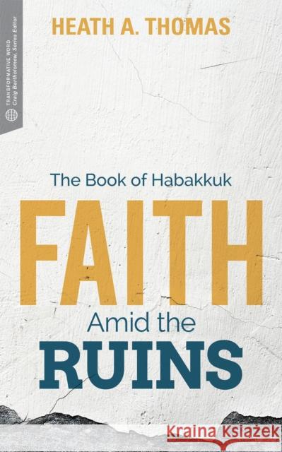 Faith Amid the Ruins Heath A. Thomas 9781577997177