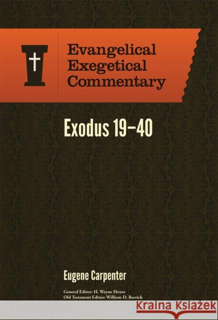 Exodus 19–40: Evangelical Exegetical Commentary Eugene Carpenter 9781577997245 Faithlife Corporation