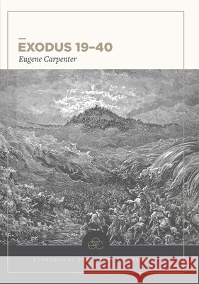Exodus 19–40: Evangelical Exegetical Commentary Eugene Carpenter 9781577997245