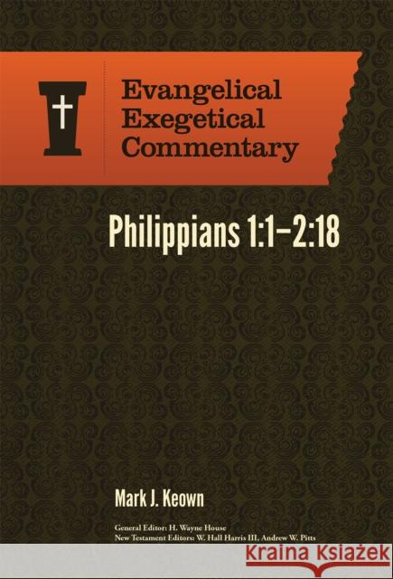 Philippians 1:1–2:18: Evangelical Exegetical Comme ntary Mark Keown 9781577997443