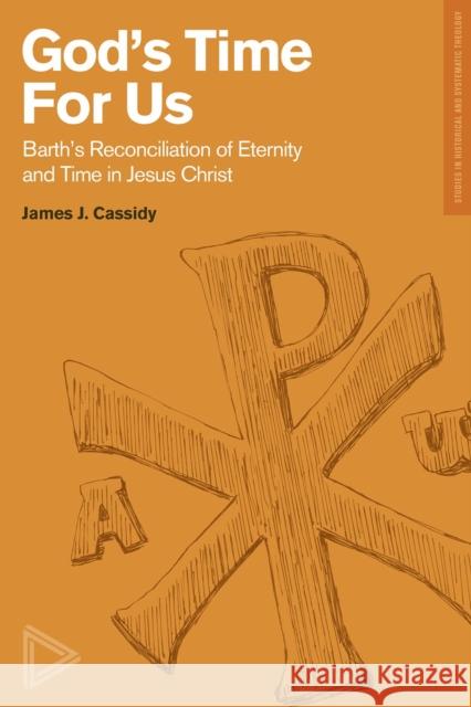 Barth's Reconciliation of Eternity and Time in Jes us Christ Cassidy 9781577997481