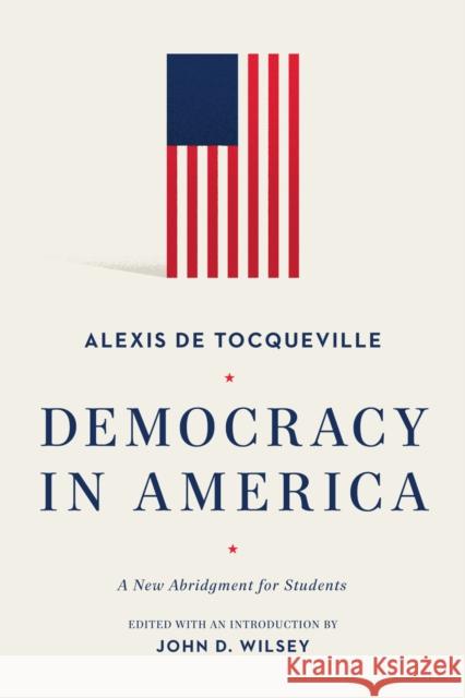 Democracy in America: A New Abridgment for Students Alexis Tocqueville 9781577997658